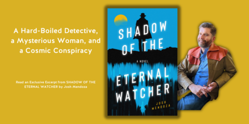 A Hard-Boiled Detective, a Mysterious Woman, and a Cosmic Conspiracy—Read an Exclusive Excerpt from SHADOW OF THE ETERNAL WATCHER by Josh Mendoza